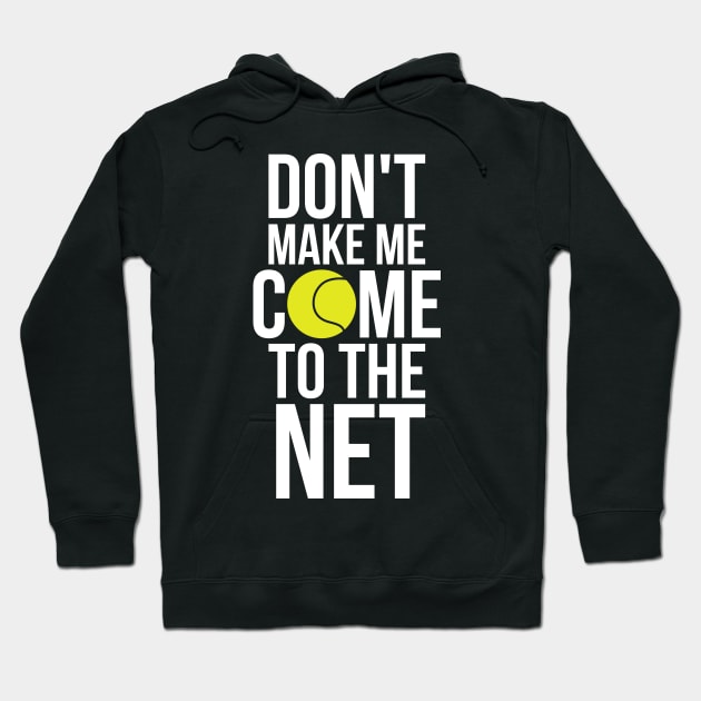 Tennis Fun Shirts Don't Make Me Come To The Net Tennis Gifts Hoodie by RedYolk